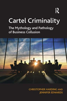 Cartel Criminality The Mythology and Pathology of Business Collusion