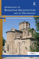 Approaches to Byzantine Architecture and its Decoration Studies in Honor of Slobodan Curcic