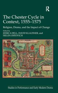 Chester Cycle in Context, 1555-1575 Religion, Drama, and the Impact of Change