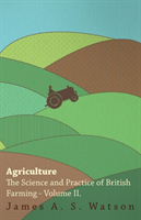 Agriculture - The Science And Practice Of British Farming - Volume II 