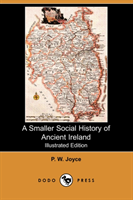 Smaller Social History of Ancient Ireland (Illustrated Edition) (Dodo Press) 