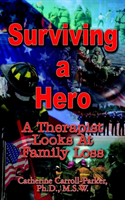 Surviving a Hero: A Therapist Looks at Family Loss A Therapist Looks at Family Lo