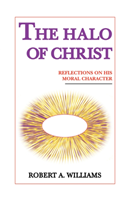 Halo of Christ Reflections On His Moral Character