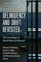 Delinquency and Drift Revisited, Volume 21 The Criminology of David Matza and Beyond