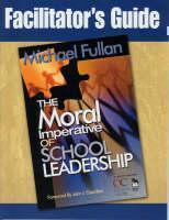 Facilitator's Guide to Accompany "The Moral Imperative of School Leadership" 