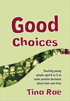 Good Choices Teaching Young People Aged 8-11 to Make Positive Decisions about Their Own Lives