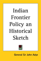 Indian Frontier Policy an Historical Sketch 