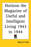 Horizon the Magazine of Useful and Intelligent Living 1943 to 1944 
