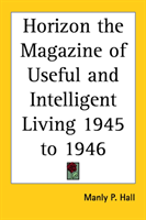 Horizon the Magazine of Useful and Intelligent Living 1945 to 1946 