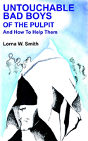 Untouchable Bad Boys Of The Pulpit And How To Help Them