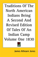 Traditions Of The North American Indians Being A Second And Revised Edition Of Tales Of An Indian 
