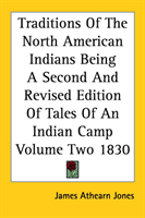 Traditions Of The North American Indians Being A Second And Revised Edition Of Tales Of An Indian 