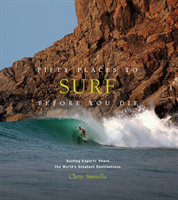 Fifty Places to Surf Before You Die Surfing Experts Share the Worldâs Greatest Destinations