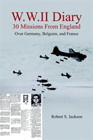 W.W.II Diary 30 Missions From England Over Germany, Belguim, and Fra