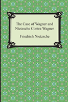 Case of Wagner and Nietzsche Contra Wagner 