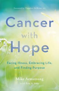 Cancer with Hope Facing Illness, Embracing Life, and Finding Purpose