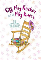 Off My Rocker and on My Knees: 52 Devotions for Devoted Grandmas 