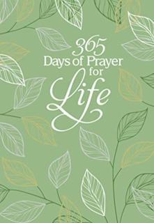365 Days of Prayer for Life Daily Prayer Devotional