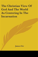 Christian View Of God And The World As Centering In The Incarnation 