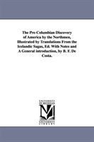 Pre-Columbian Discovery of America by the Northmen, Illustrated by Translations from the Icelandic 