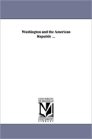 Washington and the American Republic ... 