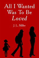 All I Wanted Was To Be Loved 