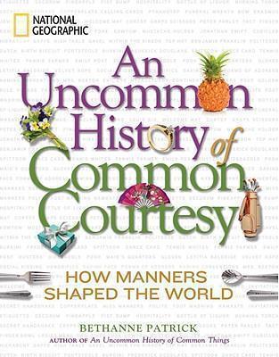 Uncommon History of Common Courtesy How Manners Shaped the World