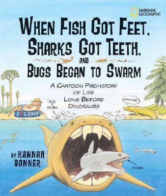 When Fish Got Feet, Sharks Got Teeth, and Bugs Began to Swarm A Cartoon Prehistory of Life L