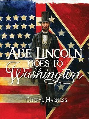 Abe Lincoln Goes to Washington 1837-1865