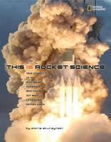 This Is Rocket Science True Stories of the Risk-Takin