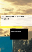 Colloquies of Erasmus Volume I 