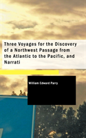 Three Voyages for the Discovery of a Northwest Passage from the Atlantic to the Pacific, and Narrati 