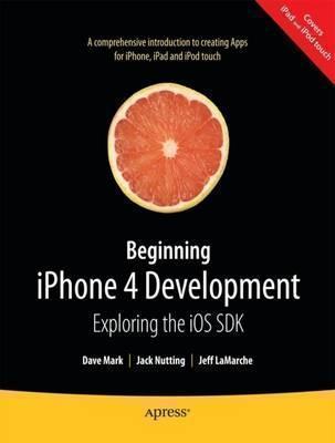 Beginning iPhone 4 Development Exploring the iOS SDK
