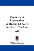Capturing A Locomotive A History Of Secret Service In