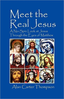 Meet the Real Jesus A No-Spin Look at Jesus Throug