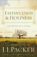 Faithfulness and Holiness The Witness of J. C. Ryle