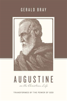 Augustine on the Christian Life Transformed by the Power of God