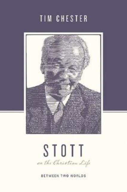 Stott on the Christian Life Between Two Worlds