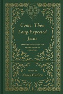 Come, Thou Long-Expected Jesus Experiencing the Peace and Promise of Christmas