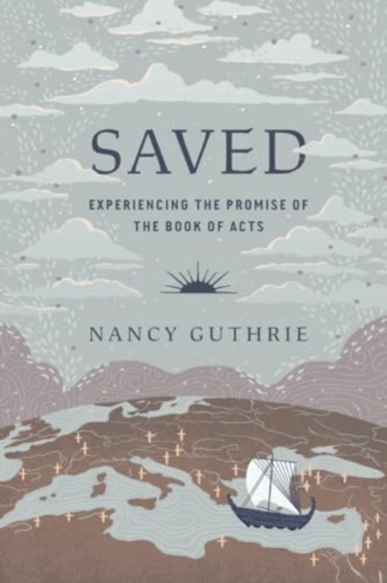 Saved Experiencing the Promise of the Book of Acts
