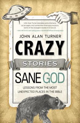 Crazy Stories, Sane God Lessons from the Most Unexpect