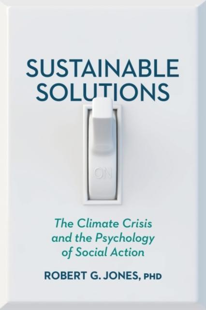 Sustainable Solutions The Climate Crisis and the Psychology of Social Action