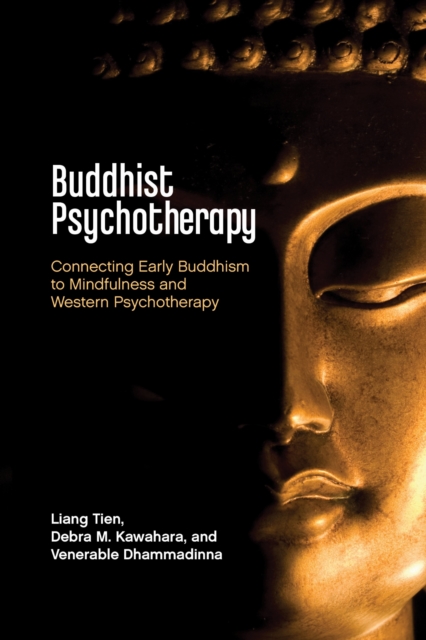 Buddhist Psychotherapy Connecting Early Buddhism to Mindfulness and Western Psychotherapy