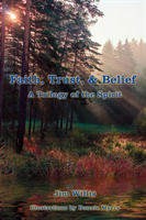Faith, Trust, & Belief A Trilogy of the Spirit