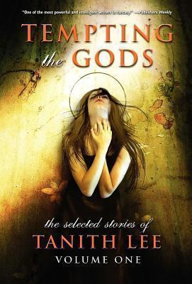 Tempting the Gods The Selected Stories of Tanith Lee Volume 1