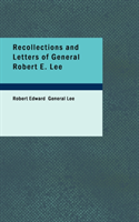 Recollections and Letters of General Robert E. Lee 
