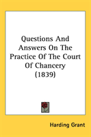 Questions And Answers On The Practice Of The Court Of Chancery (1839) 
