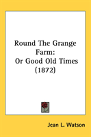Round The Grange Farm Or Good Old Times (1872)