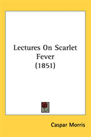 Lectures On Scarlet Fever (1851) 