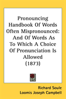 Pronouncing Handbook Of Words Often Mispronounced And Of Words As To Which A Cho